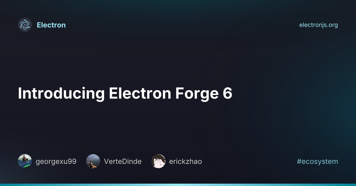 Introducing Electron Forge 6 | Electron
